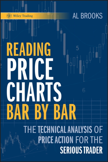 Reading Price Charts Bar by Bar : The Technical Analysis of Price Action for the Serious Trader, Hardback Book