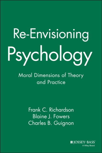Re-Envisioning Psychology : Moral Dimensions of Theory and Practice, Paperback / softback Book