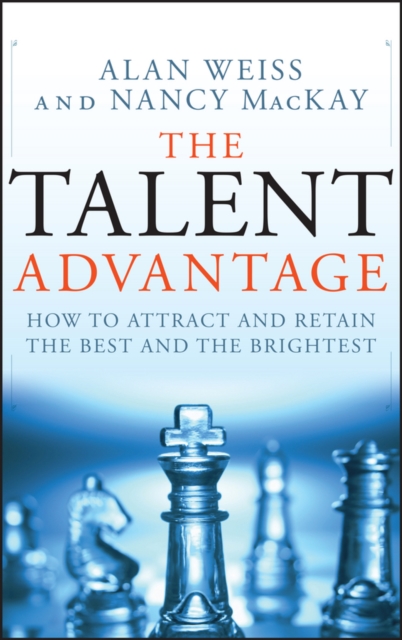 The Talent Advantage : How to Attract and Retain the Best and the Brightest, Hardback Book