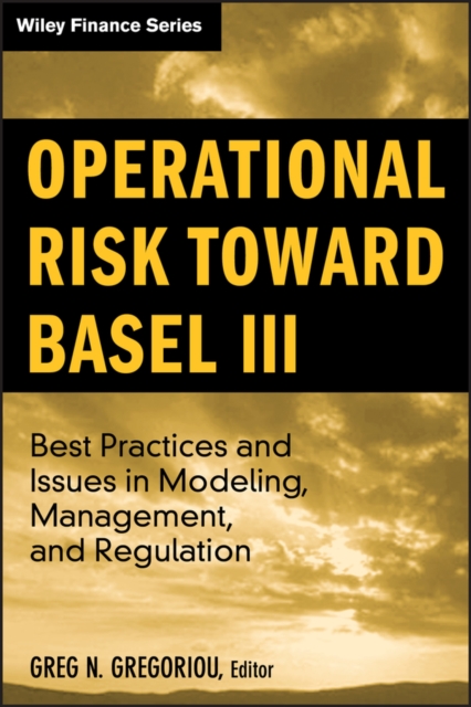 Operational Risk Toward Basel III : Best Practices and Issues in Modeling, Management, and Regulation, PDF eBook