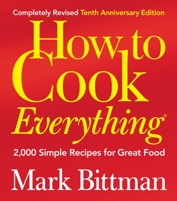 How to Cook Everything, Completely Revised 10th Anniversary Edition : 2,000 Simple Recipes for Great Food, PDF eBook