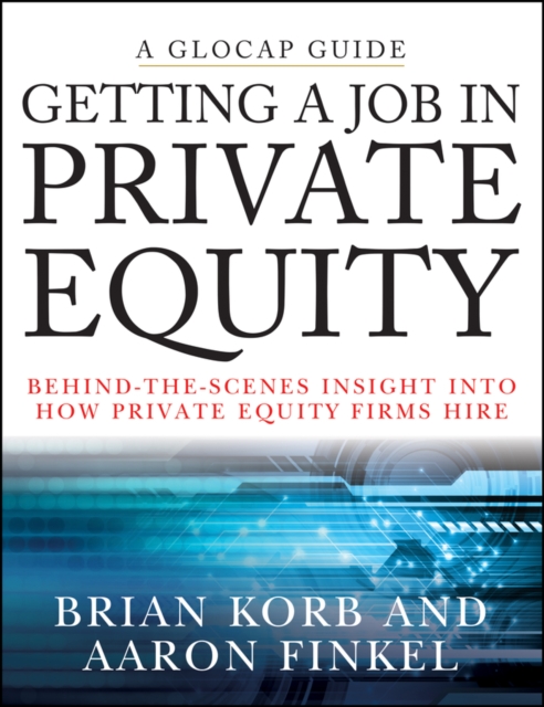 Getting a Job in Private Equity : Behind the Scenes Insight into How Private Equity Funds Hire, EPUB eBook