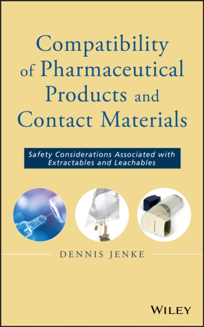 Compatibility of Pharmaceutical Solutions and Contact Materials : Safety Assessments of Extractables and Leachables for Pharmaceutical Products, PDF eBook