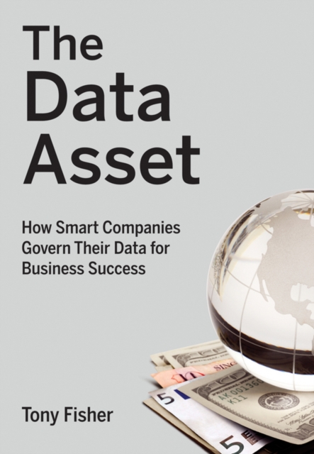 The Data Asset : How Smart Companies Govern Their Data for Business Success, Hardback Book