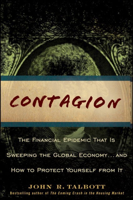 Contagion : The Financial Epidemic That is Sweeping the Global Economy... and How to Protect Yourself from It, PDF eBook