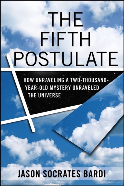 The Fifth Postulate : How Unraveling A Two Thousand Year Old Mystery Unraveled the Universe, EPUB eBook