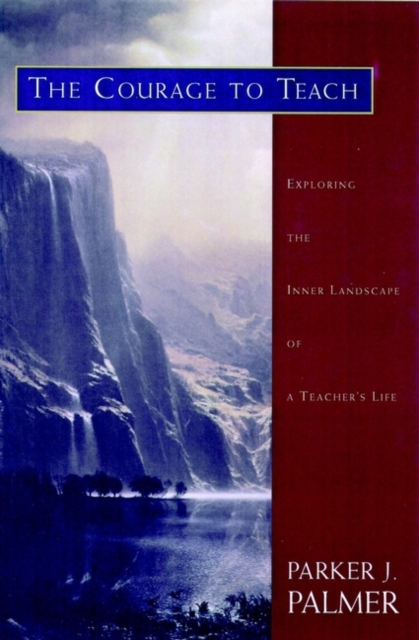 The Courage to Teach : Exploring the Inner Landscape of a Teacher's Life, EPUB eBook
