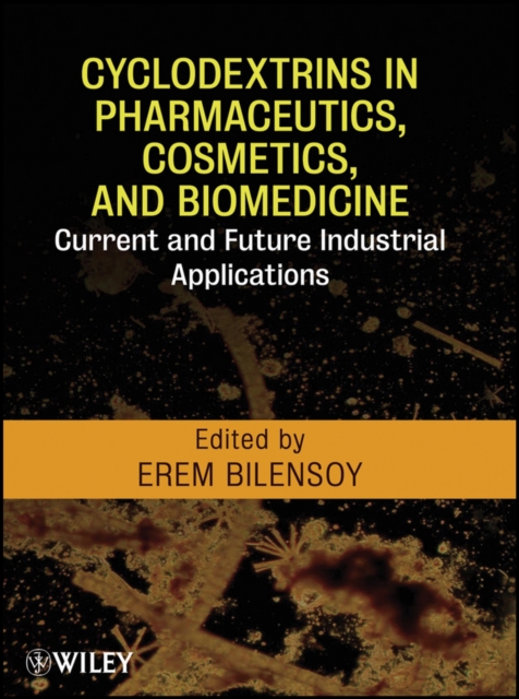 Cyclodextrins in Pharmaceutics, Cosmetics, and Biomedicine : Current and Future Industrial Applications, Hardback Book