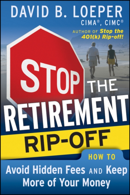 Stop the Retirement Rip-off : How to Avoid Hidden Fees and Keep More of Your Money, EPUB eBook