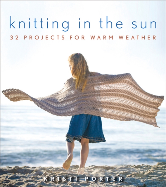 Knitting In the Sun : 32 Projects for Warm Weather, EPUB eBook