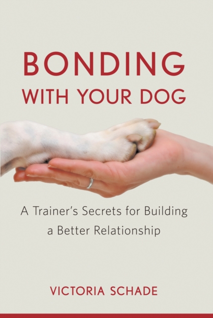 Bonding with Your Dog : A Trainer's Secrets for Building a Better Relationship, EPUB eBook