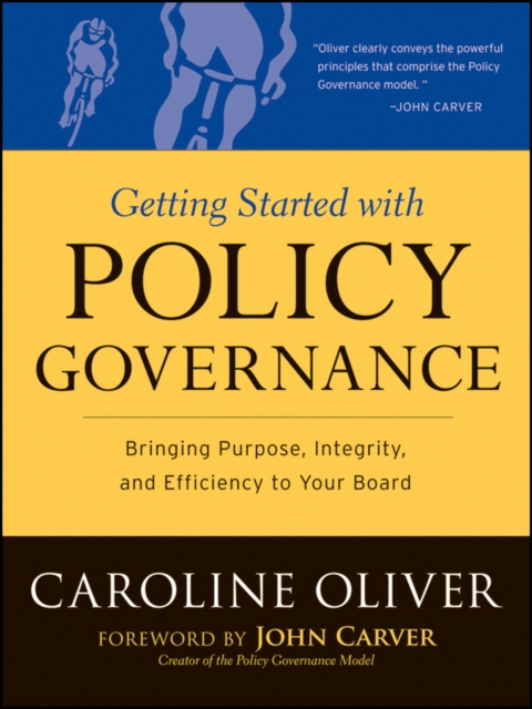 Getting Started with Policy Governance : Bringing Purpose, Integrity and Efficiency to Your Board's Work, EPUB eBook