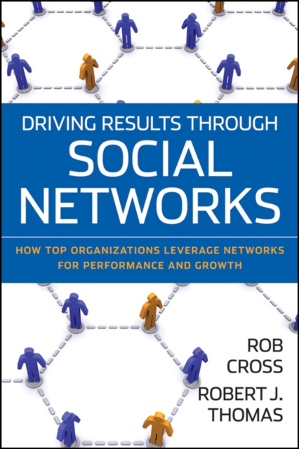 Driving Results Through Social Networks : How Top Organizations Leverage Networks for Performance and Growth, EPUB eBook