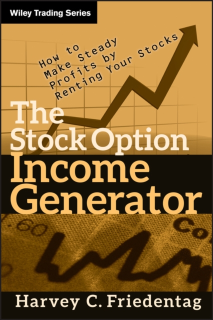 The Stock Option Income Generator : How To Make Steady Profits by Renting Your Stocks, Hardback Book