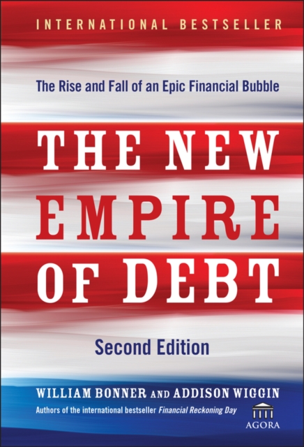 The New Empire of Debt : The Rise and Fall of an Epic Financial Bubble, Hardback Book