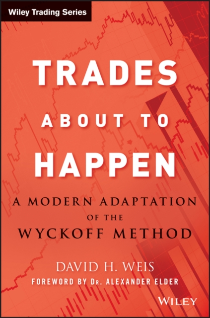 Trades About to Happen : A Modern Adaptation of the Wyckoff Method, Hardback Book