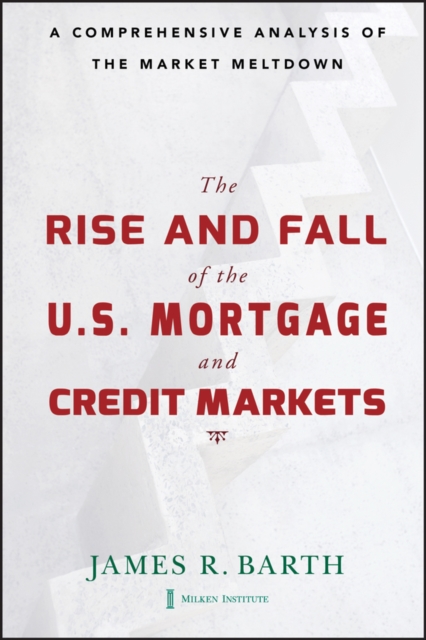 The Rise and Fall of the US Mortgage and Credit Markets : A Comprehensive Analysis of the Market Meltdown, EPUB eBook