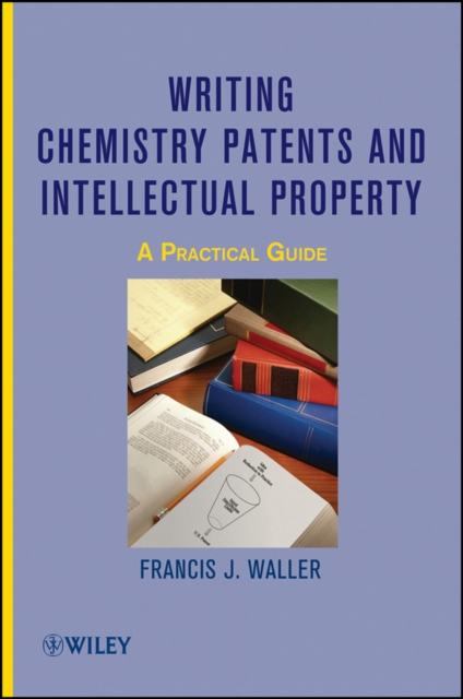 Writing Chemistry Patents and Intellectual Property : A Practical Guide, Hardback Book
