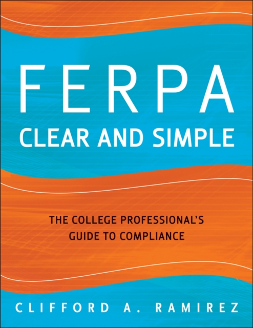 FERPA Clear and Simple : The College Professional's Guide to Compliance, Paperback / softback Book