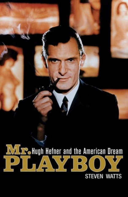Mr. Playboy : Hugh Hefner and the American Dream, EPUB eBook