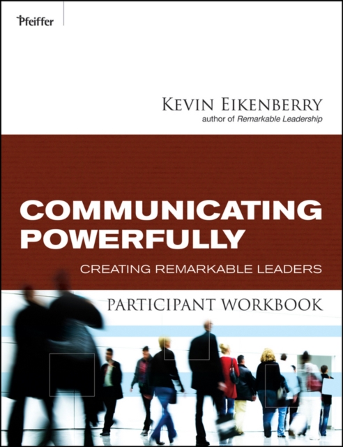 Communicating Powerfully Participant Workbook : Creating Remarkable Leaders, Paperback / softback Book