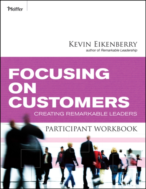 Focusing on Customers Participant Workbook : Creating Remarkable Leaders, Paperback / softback Book