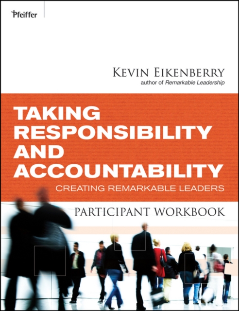 Taking Responsibility and Accountability Participant Workbook : Creating Remarkable Leaders, Paperback / softback Book