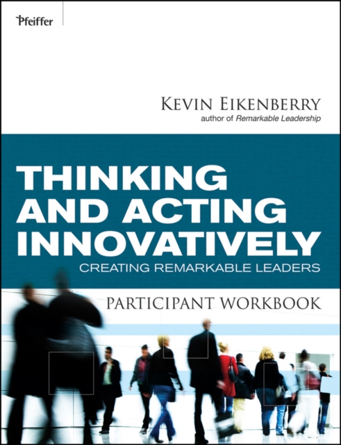 Thinking and Acting Innovatively Participant Workbook : Creating Remarkable Leaders, Paperback / softback Book