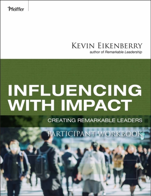 Influencing with Impact Participant Workbook : Creating Remarkable Leaders, Paperback / softback Book