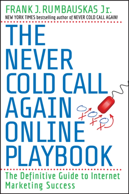 The Never Cold Call Again Online Playbook : The Definitive Guide to Internet Marketing Success, Paperback / softback Book