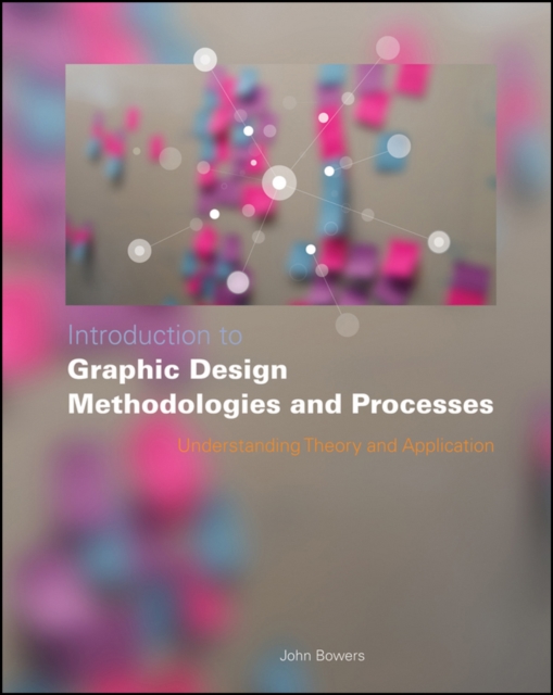 Introduction to Graphic Design Methodologies and Processes : Understanding Theory and Application, Paperback / softback Book