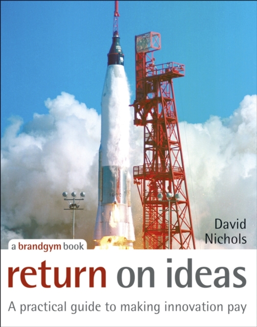 Return on Ideas : A Practical Guide to Making Innovation Pay, PDF eBook