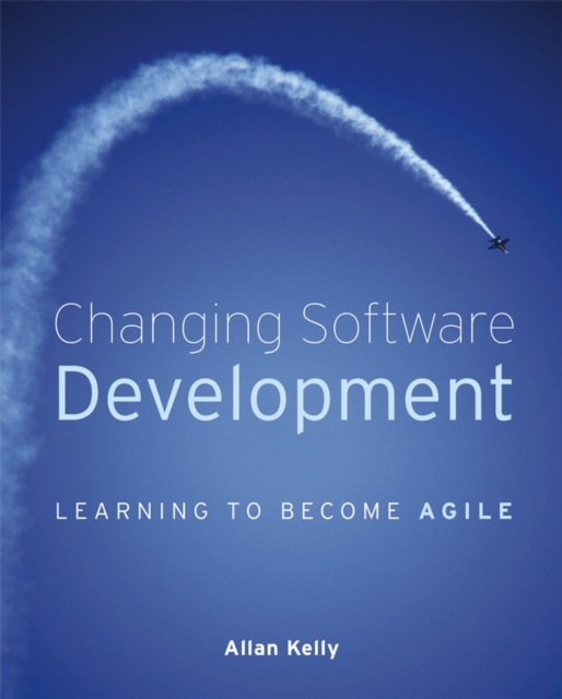 Changing Software Development : Learning to Become Agile, Paperback / softback Book