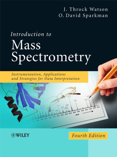 Introduction to Mass Spectrometry : Instrumentation, Applications, and Strategies for Data Interpretation, Hardback Book