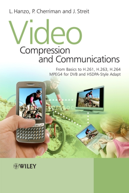 Video Compression and Communications : From Basics to H.261, H.263, H.264, MPEG4 for DVB and HSDPA-Style Adaptive Turbo-Transceivers, Hardback Book