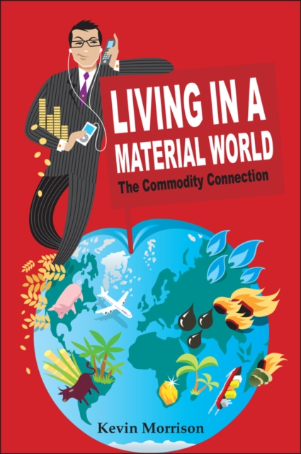 Living in a Material World : The Commodity Connection, Hardback Book