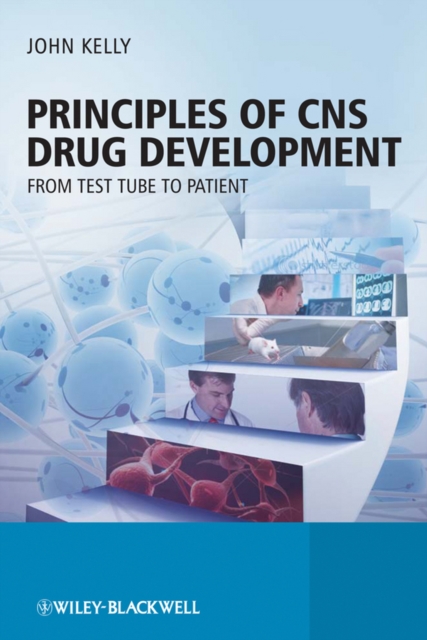 Principles of CNS Drug Development : From Test Tube to Clinic and Beyond, Hardback Book
