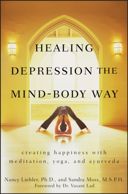 Healing Depression the Mind-Body Way : Creating Happiness with Meditation, Yoga, and Ayurveda, EPUB eBook