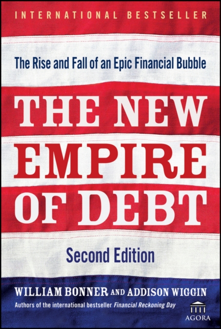 The New Empire of Debt : The Rise and Fall of an Epic Financial Bubble, EPUB eBook
