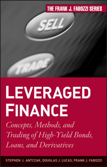 Leveraged Finance : Concepts, Methods, and Trading of High-Yield Bonds, Loans, and Derivatives, EPUB eBook