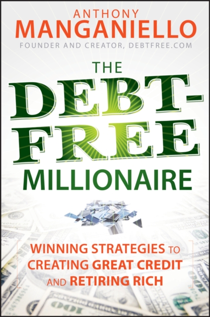 The Debt-Free Millionaire : Winning Strategies to Creating Great Credit and Retiring Rich, PDF eBook
