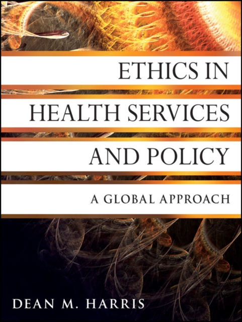 Ethics in Health Services and Policy : A Global Approach, Paperback / softback Book