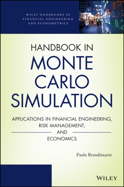 Handbook in Monte Carlo Simulation : Applications in Financial Engineering, Risk Management, and Economics, Hardback Book