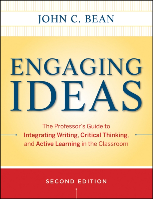 Engaging Ideas : The Professor's Guide to Integrating Writing, Critical Thinking, and Active Learning in the Classroom, Paperback / softback Book