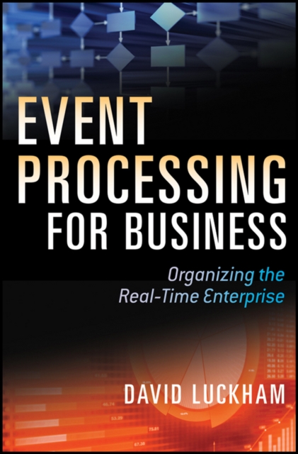 Event Processing for Business : Organizing the Real-Time Enterprise, Hardback Book