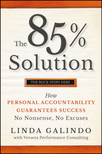 The 85% Solution : How Personal Accountability Guarantees Success -- No Nonsense, No Excuses, PDF eBook