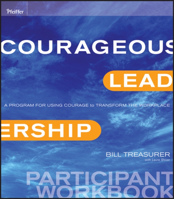 Courageous Leadership : A Program for Using Courage to Transform the Workplace Participant Workbook, Paperback / softback Book