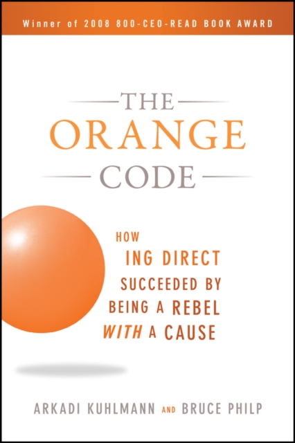 The Orange Code : How ING Direct Succeeded by Being a Rebel with a Cause, Paperback / softback Book