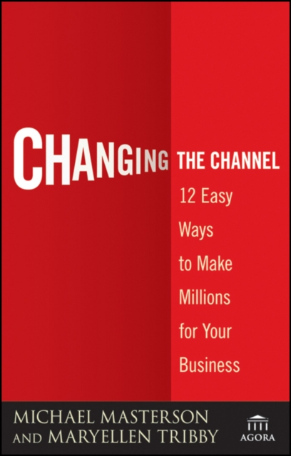 Changing the Channel : 12 Easy Ways to Make Millions for Your Business, Paperback / softback Book