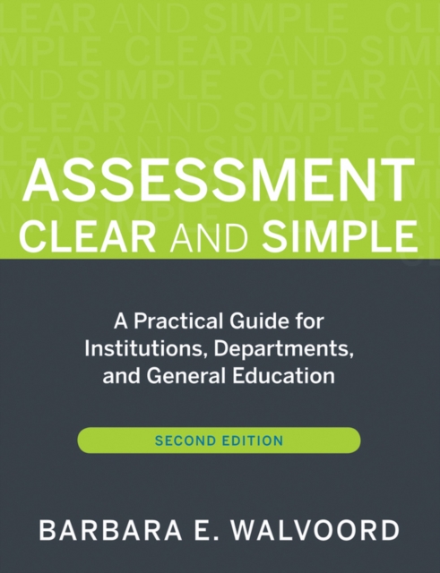 Assessment Clear and Simple : A Practical Guide for Institutions, Departments, and General Education, Paperback / softback Book